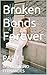 Broken Bonds Forever: PART 1