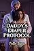 Daddy's Diaper Protocol: A Dark DDLG ABDL Erotica of Medical Regression, Diaper Discipline, and Total Surrender (DDLG ABDL Age regression Book 12)