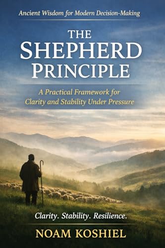 The Shepherd Principle: Ancient Wisdom for Modern Pressure: A Practical Guide to Clarity, Stability, and Leadership from Psalm 23 (Kindle Edition)