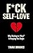 F*CK SELF LOVE: Why Waiting to “Heal” Is Keeping You Single