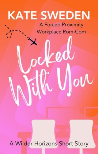 Locked With You: A Spicy Forced Proximity, Workplace Romantic Comedy Short Story (Wilder Horizons: Off the Itinerary)