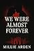 We Were Almost Forever
