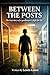 Between The Posts : The true story of a goalkeeper's fight for life.