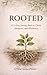 ROOTED : A 21- Day Journey Back to Christ, Obedience, and Wholeness
