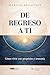 De regreso a ti : Cómo vivir con propósito y armonía (Spanish Edition)