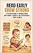 Read Early, Grow Strong: A Practical Guide to Reading Aloud with Babies, Toddlers, and Preschoolers — Birth to Age 6 (The Reading Life Series Book 2)