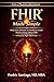 FHIR Made Simple : What Every Clinician and Healthcare Leader Needs to Know About FHIR