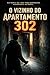 O Vizinho do Apartamento 302 (Portuguese Edition)