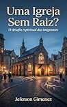 Uma Igreja Sem Raiz? (Portuguese Edition)