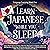 Learn Japanese While You Sl...