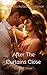 After The Curtains Close: Ballet Workplace Romance: Explicit Sexy High Heat Romance (Very Short Read)