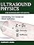 ULTRASOUND PHYSICS FOR SONOGRAPHY STUDENTS: Understanding Core Concepts and Clinical Applications