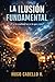 LA ILUSIÓN FUNDAMENTAL: ¿Y si la realidad no es lo que crees? (Spanish Edition)