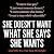 She Doesn't Want What She Says She Wants (and Other Lies That... by Rachel James