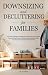 DOWNSIZING AND DECLUTTERING FOR FAMILIES by Jan Belanger