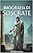 Biografia di Socrate (Italian Edition)