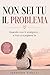 Non Sei Tu il Problema: Quando non ti scelgono… e inizi a scegliere te (Italian Edition)
