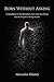 Born Without Asking: A Manifesto on Existence and Being Human