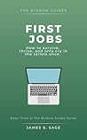 The Wisdom Guide to First Jobs: How to survive, thrive, and only cry in the toilets once. (The Wisdom Guides)