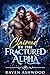 Claimed by the Fractured Alpha : A Possessive Lycan King Second Chance Shifter Romance with Pack Politics and Forbidden Heat