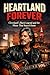 Heartland Forever: The Definitive Biography of Michael Stanley: Cleveland’s Rock Legend, Radio Voice, and the Music That Stayed Home