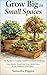 Grow Big in Small Spaces: The Beginner’s Guide to Container Gardening: Grow Berries, Herbs, and Dwarf Fruit Trees in Pots, Planters, and Small Spaces