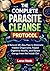 The Complete Parasite Cleanse Protocol: A Natural 60-Day Plan to Eliminate Hidden Organisms, Re-pair Digestive Health, and Renew Energy from the Inside Out