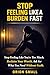 Stop Feeling Like a Burden Fast: How to Stop Feeling Like You’re Too Much, Build Self-Worth, and Set Boundaries Without Guilt