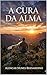 A CURA DA ALMA (Portuguese Edition)
