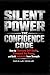 SILENT POWER: The Confidence Code: How to Eliminate Self-Doubt, Command Any Room, and Build Unshakable Inner Strength