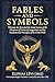 Fables and Symbols with Their Explanation: Wherein Are Revealed the Great Secrets of the Direction of Universal Magnetism and the Fundamental Principles of the Great Work