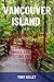 VANCOUVER ISLAND TRAVEL GUIDE: Exploring the Hidden Gems of British Columbia: A Local’s Map to Outdoor Adventures, Coastal Trails, and Wildlife Spotting from Victoria to Tofino