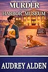 Murder at the Harbor Museum: A Nora Hale Cozy Mystery Book 1 (The Nora Hale Mysteries) Murder at the Harbor Museum: A Nora Hale Cozy Mystery Book 1 (The Nora Hale Mysteries)