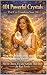 101 Powerful Crystals That Can Transform Your Life : How to Choose, Use, and Activate Them Daily for Real Results (The Crystal & Gemstone Guide)