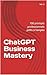 ChatGPT Business Mastery: 100 prompts professionnels prêts à l'emploi (French Edition)