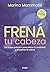 Frená tu cabeza: Un mapa práctico para aliviar la ansiedad y recuperar la calma (Spanish Edition)