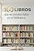 Los 100 libros que no pueden faltar en tu biblioteca (Spanish Edition)