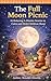 The Full Moon Picnic: 10 Relaxing 5-Minute Stories to Calm and Help Children Sleep