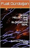 SILENT MELODY AND THE BLOODBOUND SEAL by Fuat Gürdogan