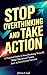 Stop Overthinking and Take Action: A Practical Guide to Stop Doubting Yourself, Make Decisions Faster, and Achieve Great Success.