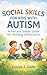 SOCIAL SKILLS FOR KIDS WITH AUTISM: A Fun and Simple Guide for Building Connections