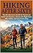 Hiking After 60: The No-Nonsense Guide for Seniors to Build Trail Fitness, Choose the Right Gear, Hike Safely, and Love Every Step