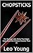 CHOPSTICKS: The Strange Little Sticks That Might Have Made the Chinese Smarter Than Us