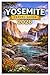 YOSEMITE TRAVEL GUIDE 2026: The Ultimate Guide to Yosemite National Park with Itineraries, Scenic Trails, Hidden Gems, Travel Tips, and Outdoor Adventures
