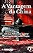 A Vantagem da China: Um Guia Prático para Dominar Negociações no Covil do Dragão (Portuguese Edition)