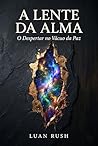 A Lente do Alma: O Despertar no Vácuo da Paz (Portuguese Edition)