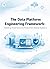 The Data Platform Engineering Framework: Building Governed and Production-Ready Systems