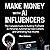 Make Money with AI Influencers: The Complete Guide to Building Profitable AI Personas, Automating Video Content, and Generating Real Income