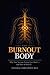 THE BURNOUT BODY: Why Your Nervous System Gets Stuck in Burnout — and How to Reset It