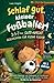 Schlaf gut, kleiner Fußballer! 3-5-7 min Gute-Nacht-Geschichten für kleine Kicker: Sanfte Abenteuer vom Fußballplatz zur Schlafenszeit: Liebevoll ... für Kinder ab 3 Jahren (German Edition)